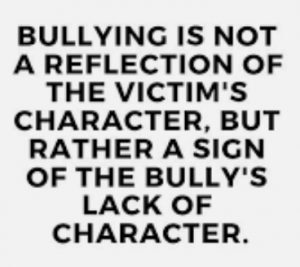 Bullying not a reflection of victim's character, but bully's lack of character