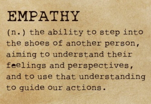 Empathy - the ability to step into the shoes of another...