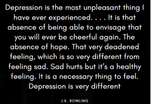 Depression is the most unpleasant thing I have ever experienced. J.K. Rowling